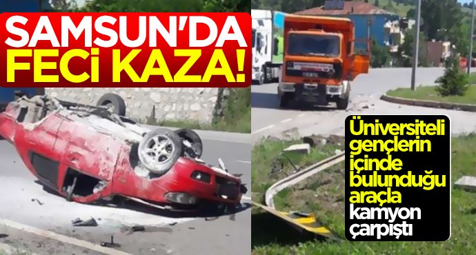 Samsun'da çok feci kaza!