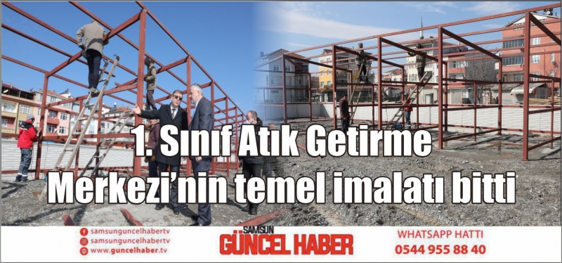 1. Sınıf Atık Getirme Merkezi’nin temel imalatı bitti