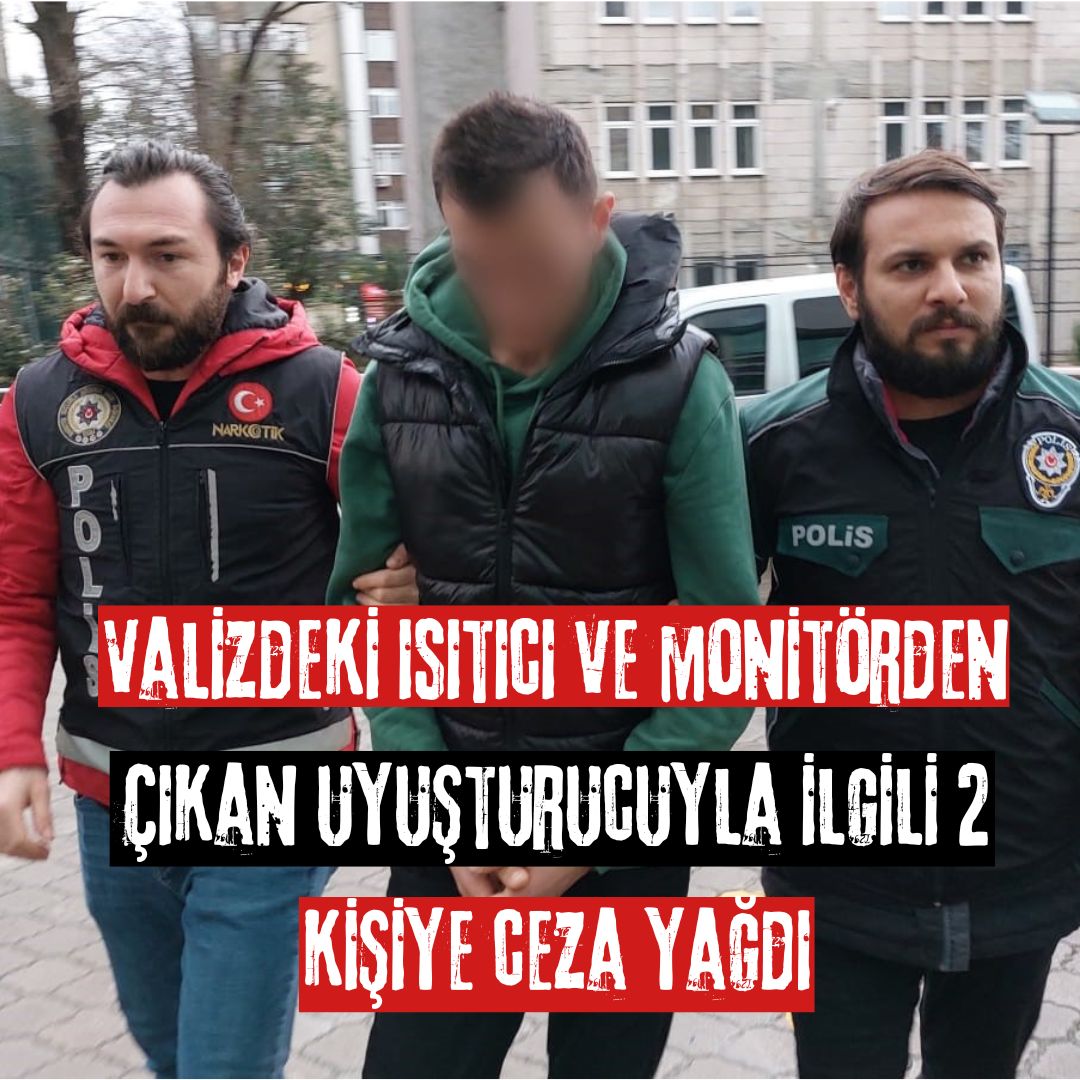 Valizdeki ısıtıcı ve monitörden çıkan uyuşturucuyla ilgili 2 kişiye ceza yağdı