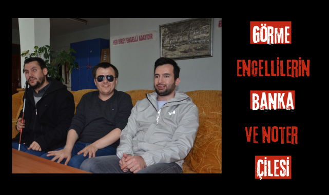 Görme engellilerin banka ve noter çilesi