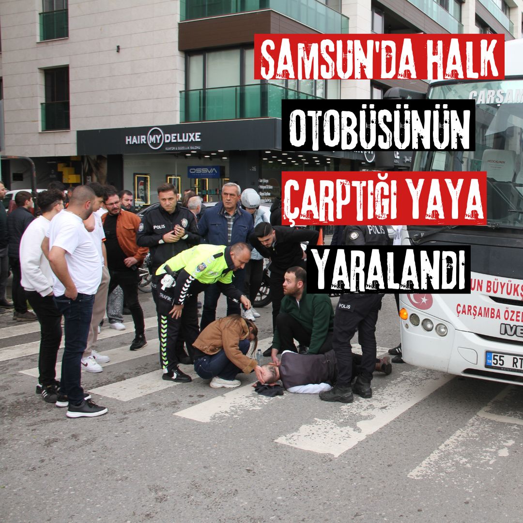 Samsun'da halk otobüsünün çarptığı yaya yaralandı