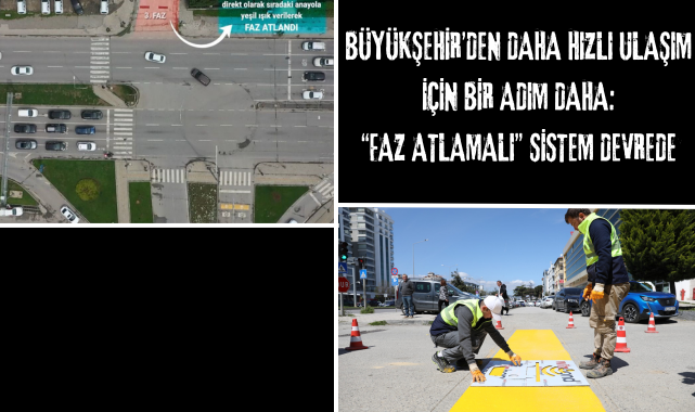 BÜYÜKŞEHİR’DEN DAHA HIZLI ULAŞIM İÇİN BİR ADIM DAHA: “FAZ ATLAMALI” SİSTEM DEVREDE