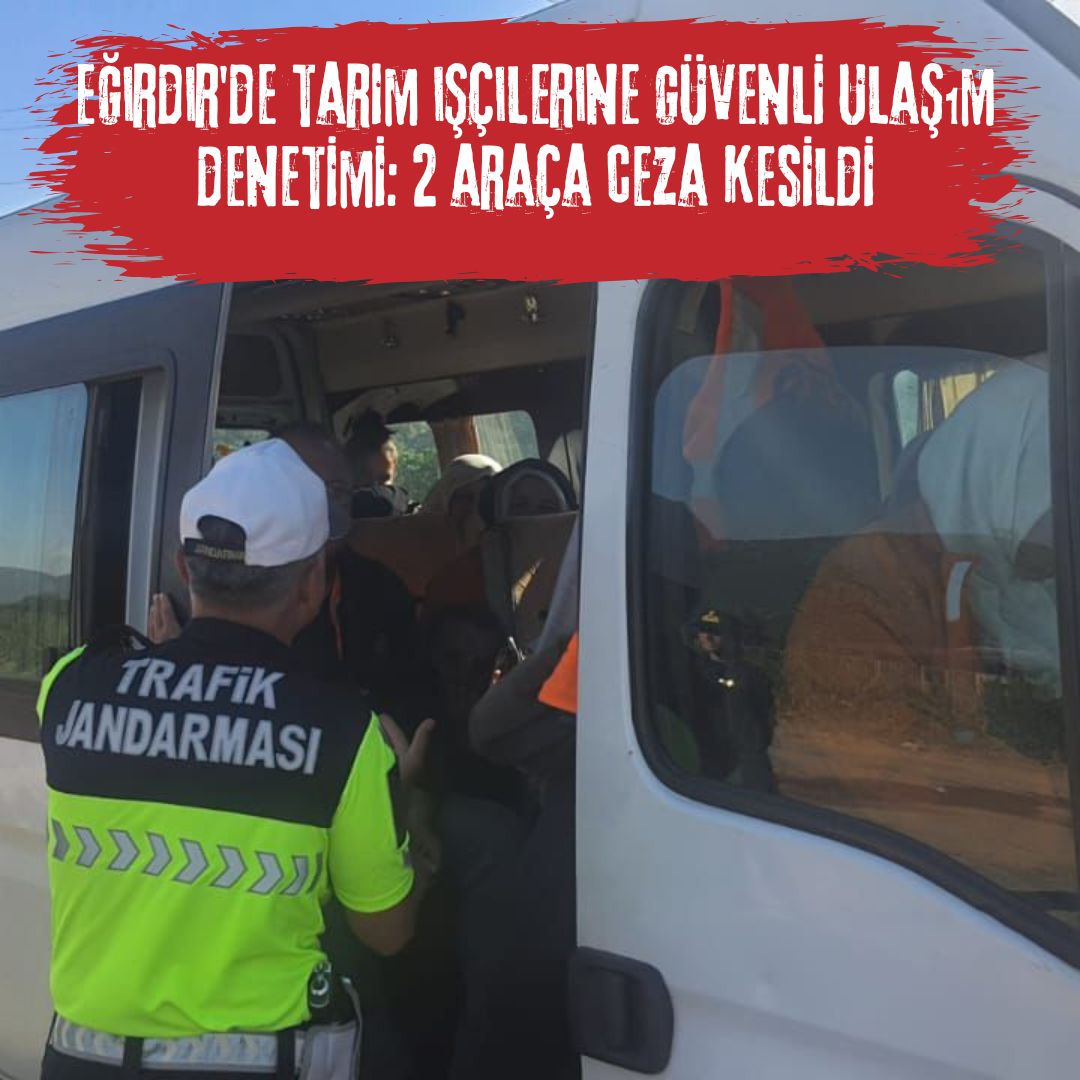 Eğirdir'de tarım işçilerine güvenli ulaşım denetimi: 2 araca ceza kesildi