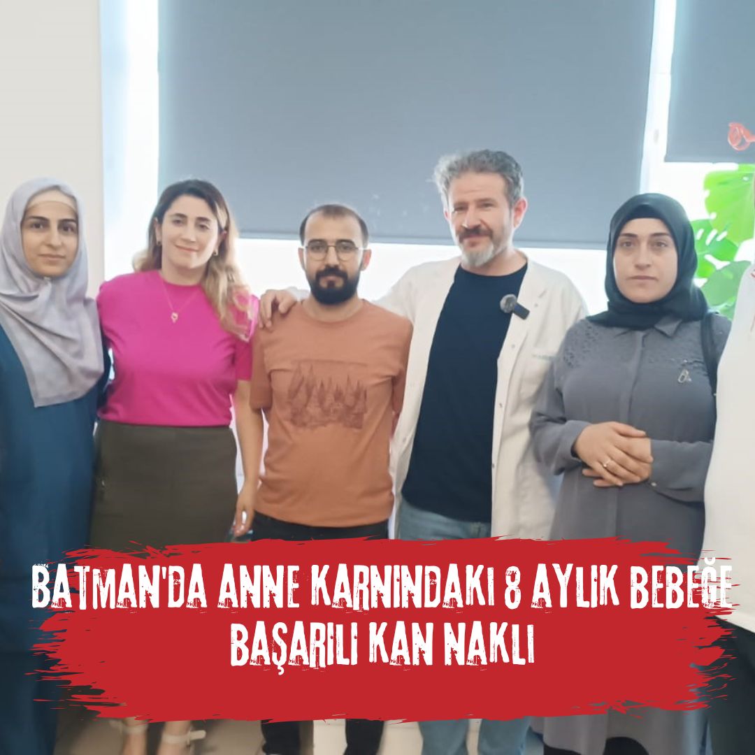 Batman'da anne karnındaki 8 aylık bebeğe başarılı kan nakli