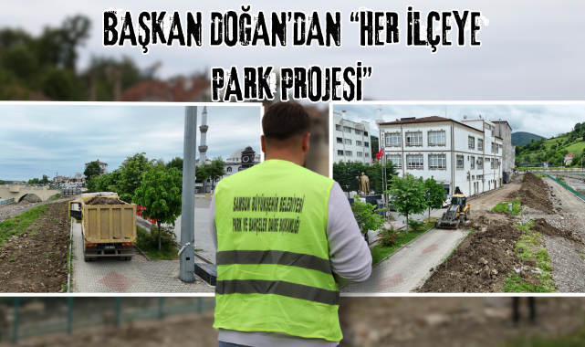 BAŞKAN DOĞAN’DAN “HER İLÇEYE PARK PROJESİ”