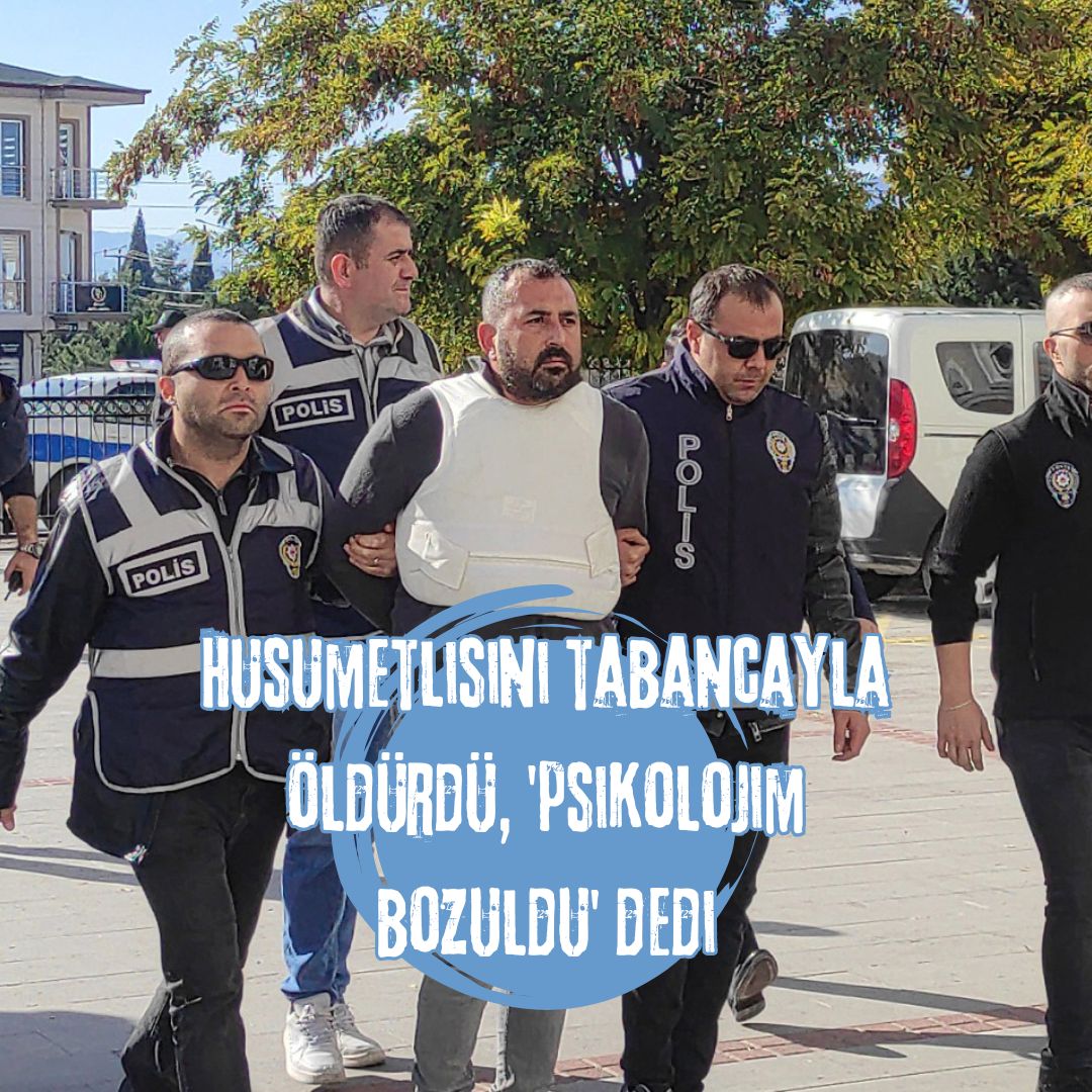 Husumetlisini tabancayla öldürdü, 'psikolojim bozuldu' dedi