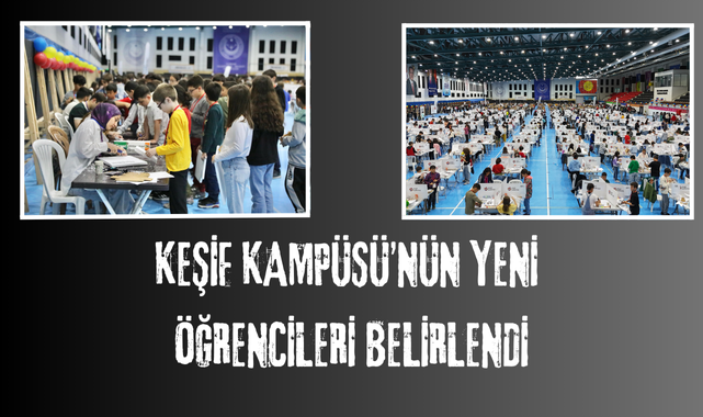 KEŞİF KAMPÜSÜ’NÜN YENİ ÖĞRENCİLERİ BELİRLENDİ