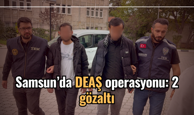 Samsun’da DEAŞ operasyonu: 2 gözaltı