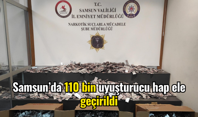 Samsun’da 110 bin uyuşturucu hap ele geçirildi