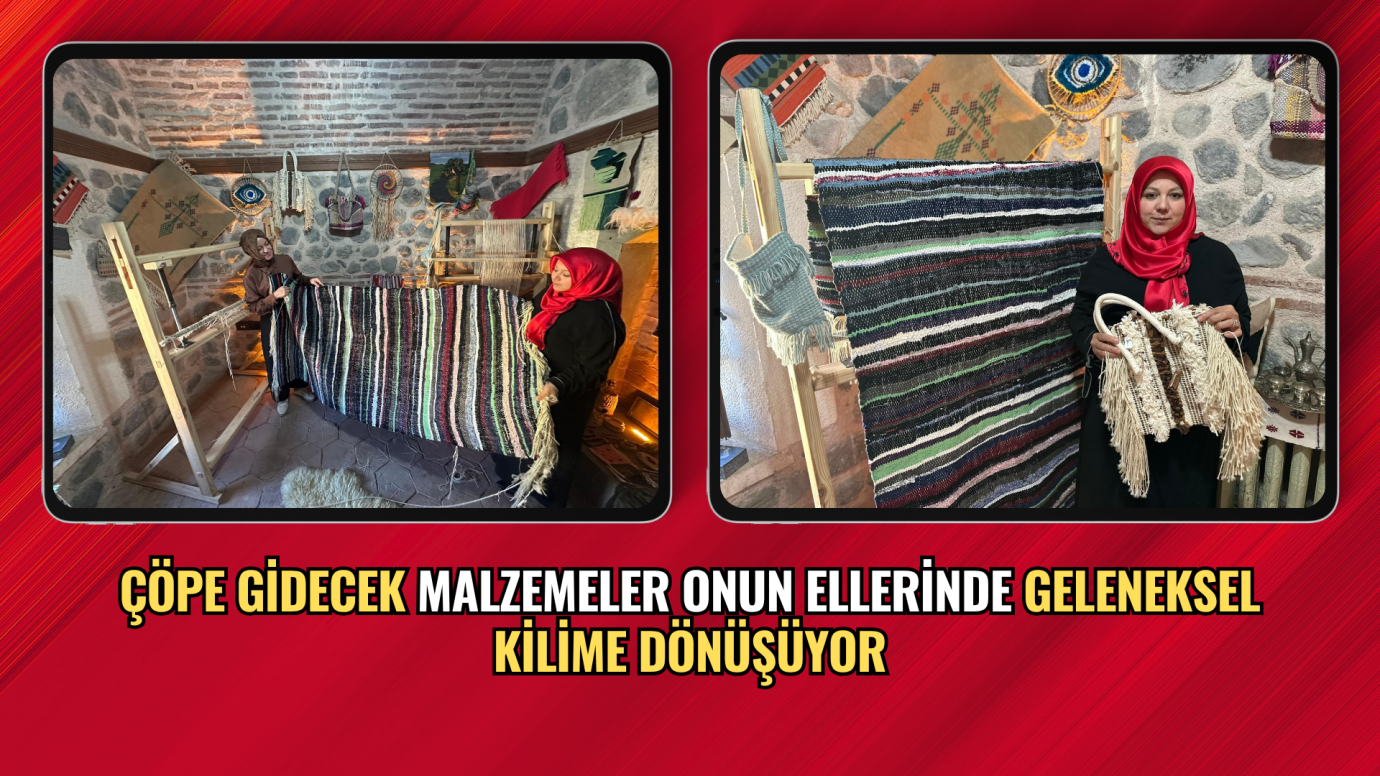 Çöpe gidecek malzemeler onun ellerinde geleneksel kilime dönüşüyor