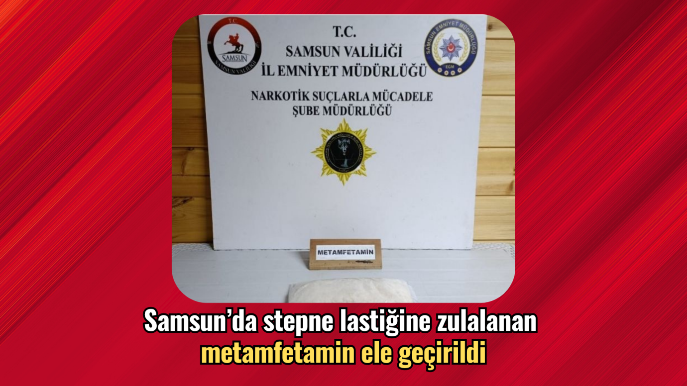 Samsun’da stepne lastiğine zulalanan metamfetamin ele geçirildi