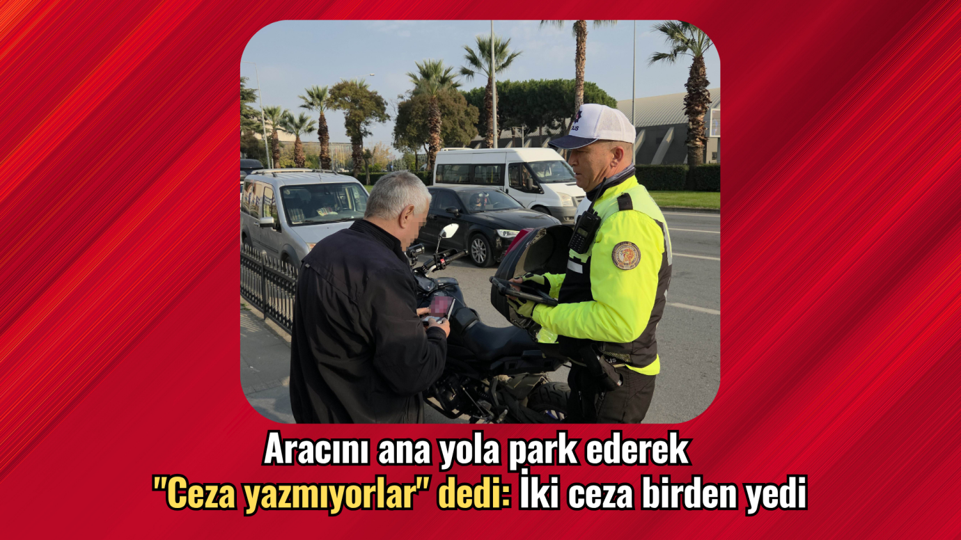 Aracını ana yola park ederek 