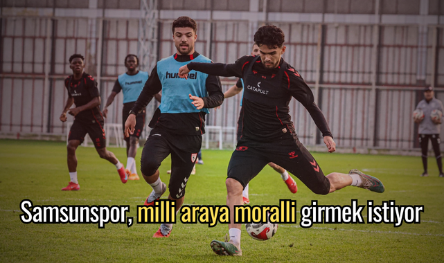  Samsunspor, milli araya moralli girmek istiyor