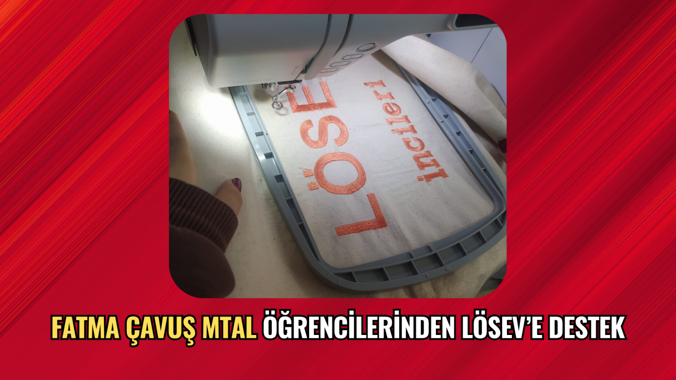 FATMA ÇAVUŞ MTAL ÖĞRENCİLERİNDEN LÖSEV’E DESTEK