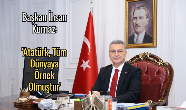 Başkan İhsan Kurnaz:  'Atatürk, Tüm Dünyaya Örnek Olmuştur'