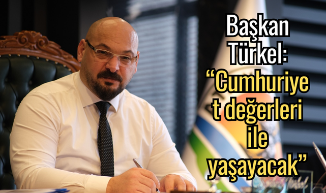 Başkan Türkel: “Cumhuriyet değerleri ile yaşayacak”
