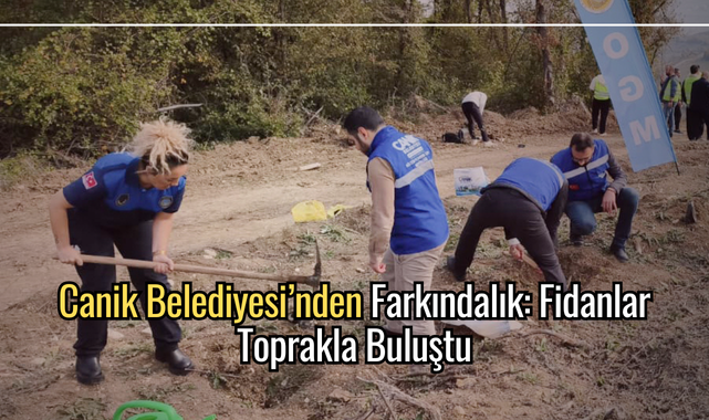 Canik Belediyesi'nden Farkındalık: Fidanlar Toprakla Buluştu