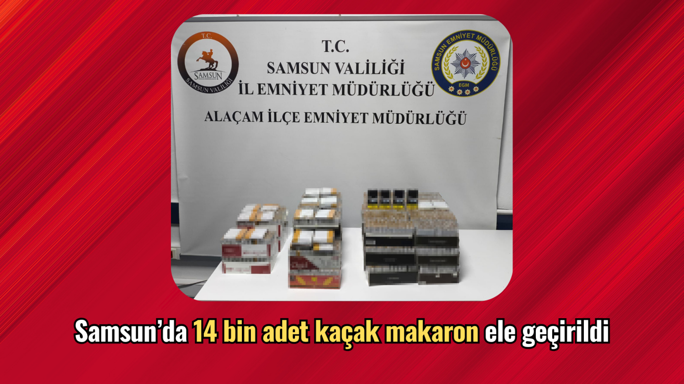  Samsun’da 14 bin adet kaçak makaron ele geçirildi