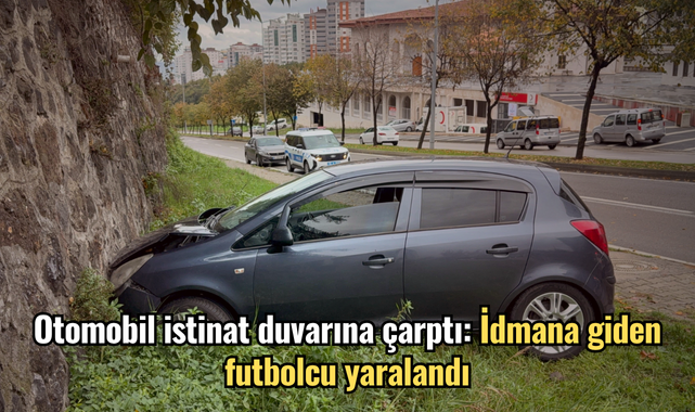  Otomobil istinat duvarına çarptı: İdmana giden futbolcu yaralandı