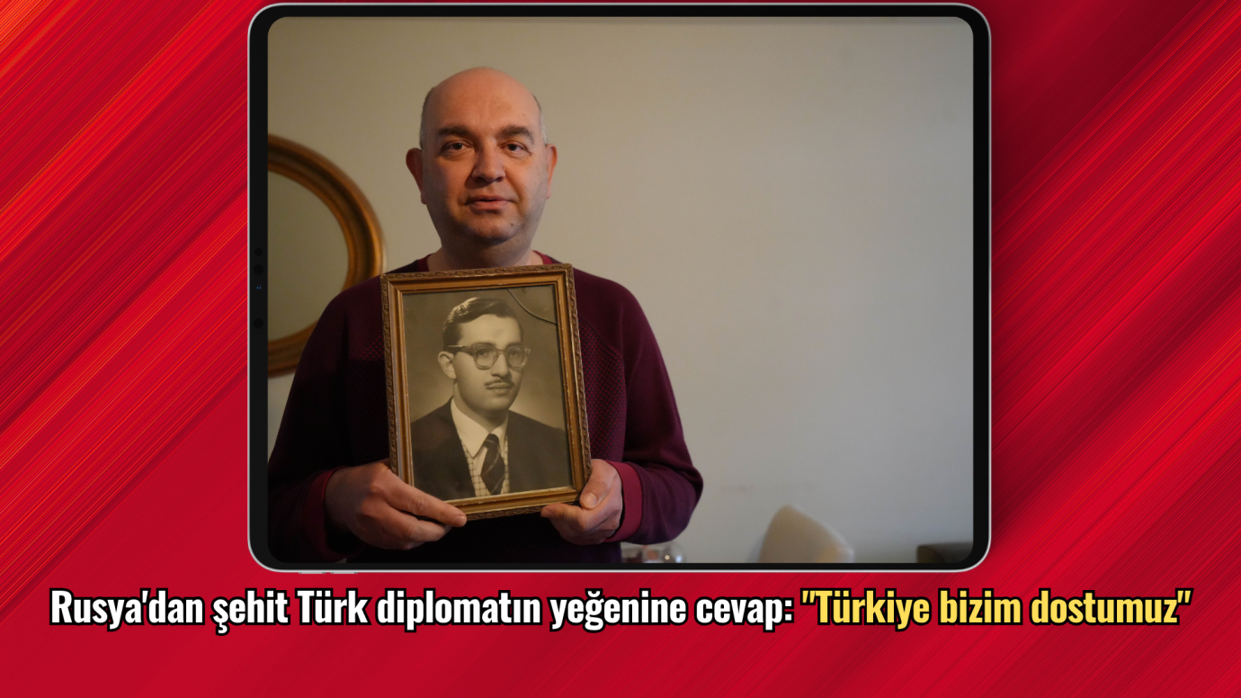 Rusya'dan şehit Türk diplomatın yeğenine cevap: 