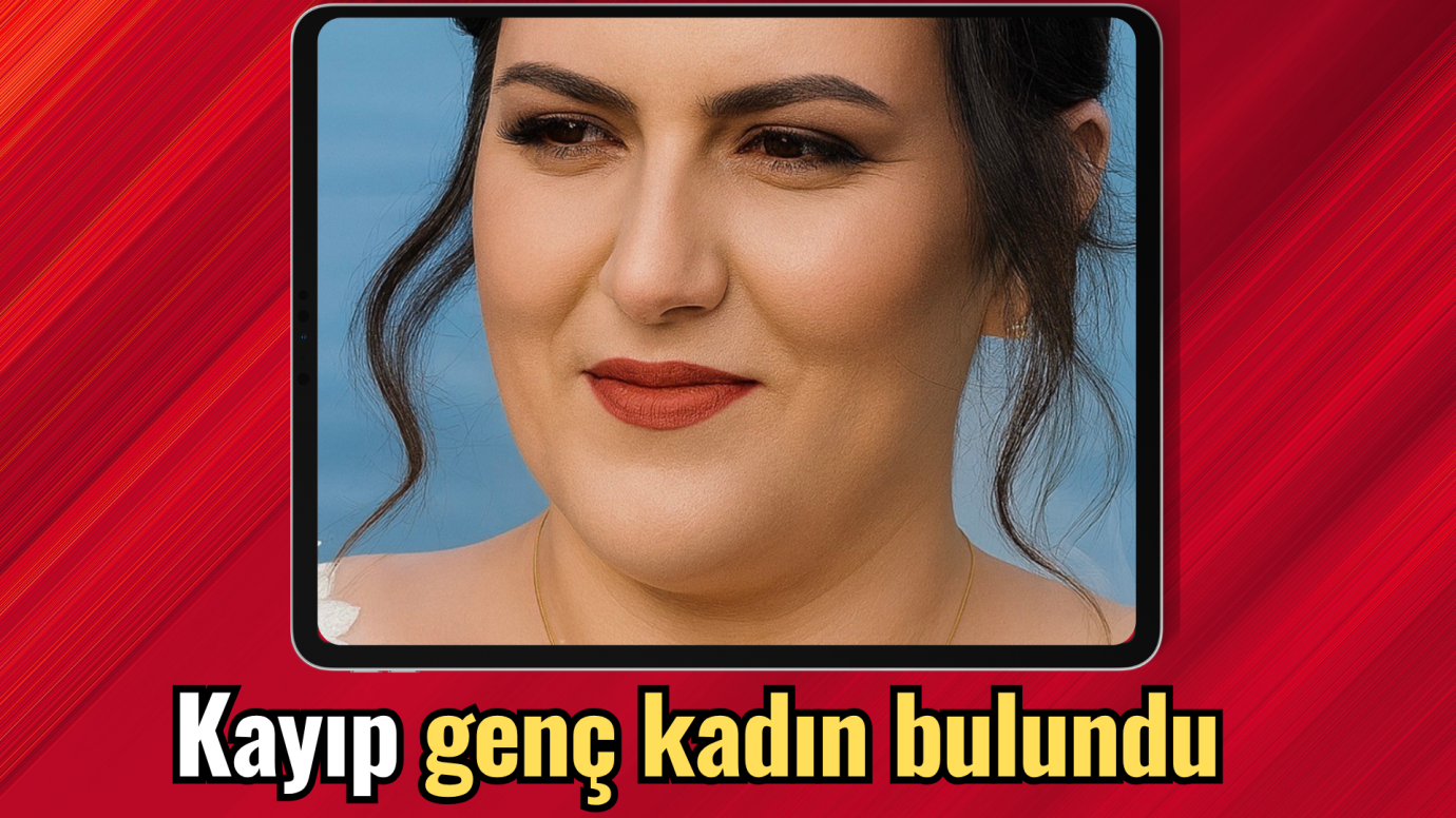 Kayıp genç kadın bulundu