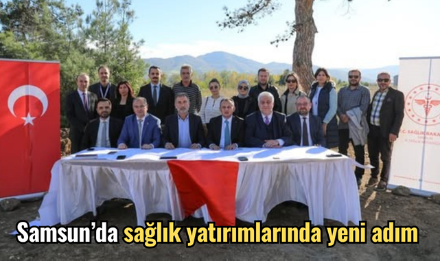 Samsun’da sağlık yatırımlarında yeni adım