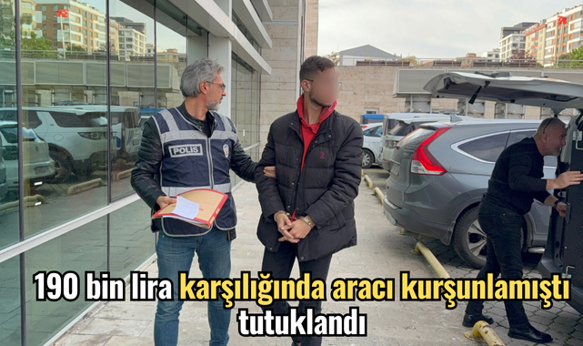 190 bin lira karşılığında aracı kurşunlamıştı, tutuklandı
