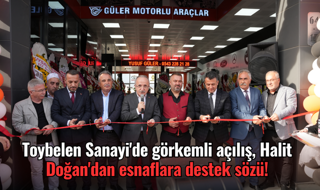Toybelen Sanayi'de görkemli açılış, Halit Doğan'dan esnaflara destek sözü!
