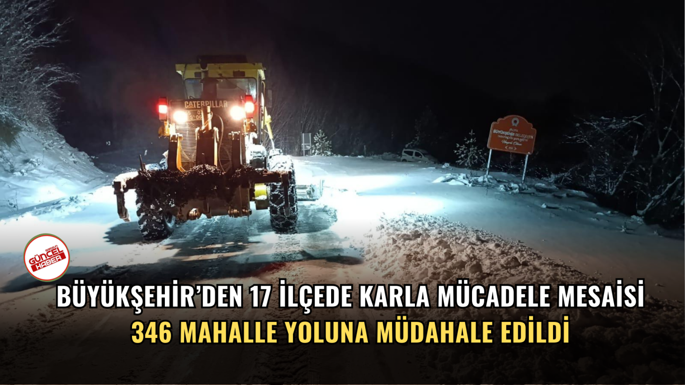 BÜYÜKŞEHİR’DEN 17 İLÇEDE KARLA MÜCADELE MESAİSİ 346 MAHALLE YOLUNA MÜDAHALE EDİLDİ