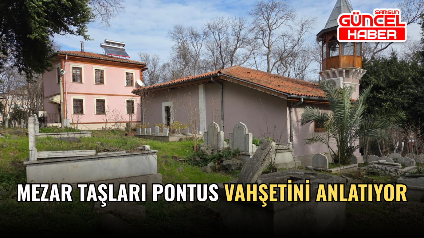 Mezar taşları Pontus vahşetini anlatıyor