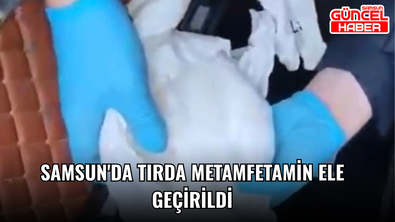 Samsun'da tırda metamfetamin ele geçirildi