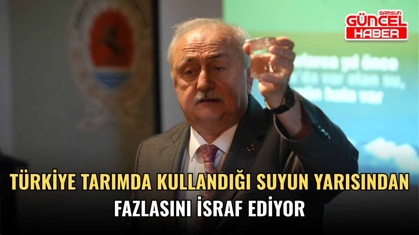 Türkiye tarımda kullandığı suyun yarısından fazlasını israf ediyor