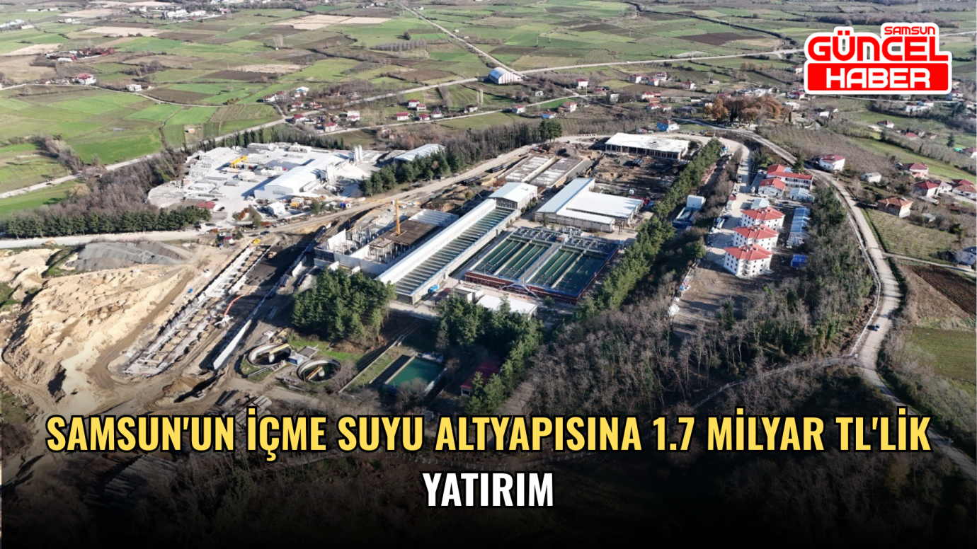 Samsun'un içme suyu altyapısına 1.7 milyar TL'lik yatırım