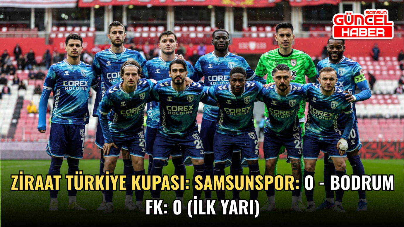 Ziraat Türkiye Kupası: Samsunspor: 0 - Bodrum FK: 0 (İlk yarı)