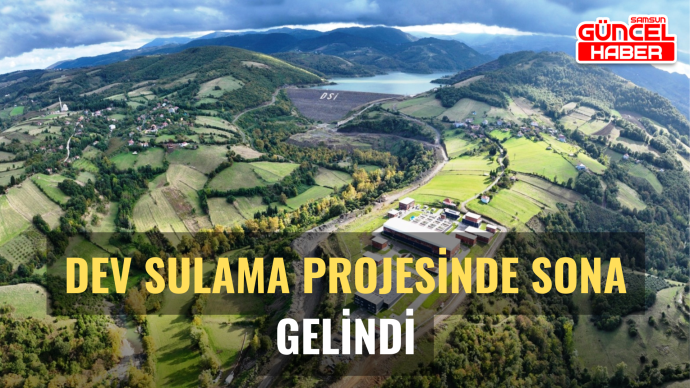 Dev Sulama Projesinde Sona Gelindi