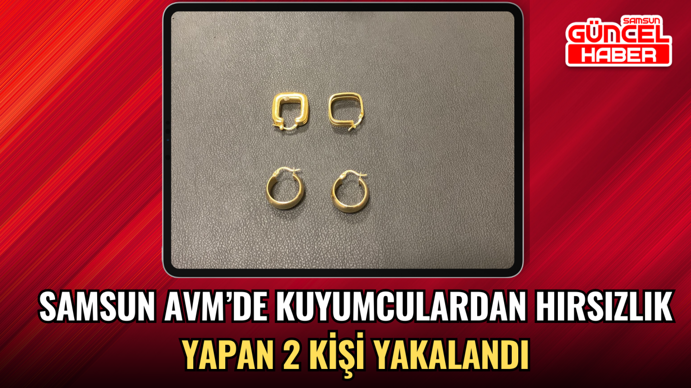 Samsun AVM’de kuyumculardan hırsızlık yapan 2 kişi yakalandı