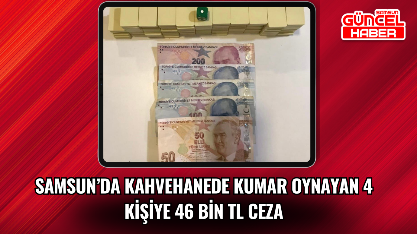 Samsun’da kahvehanede kumar oynayan 4 kişiye 46 bin TL ceza