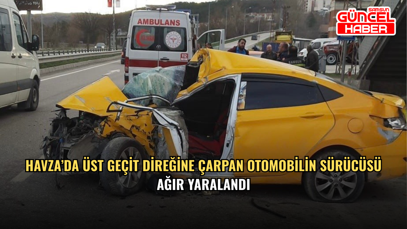 Havza’da Üst Geçit Direğine Çarpan Otomobilin Sürücüsü Ağır Yaralandı