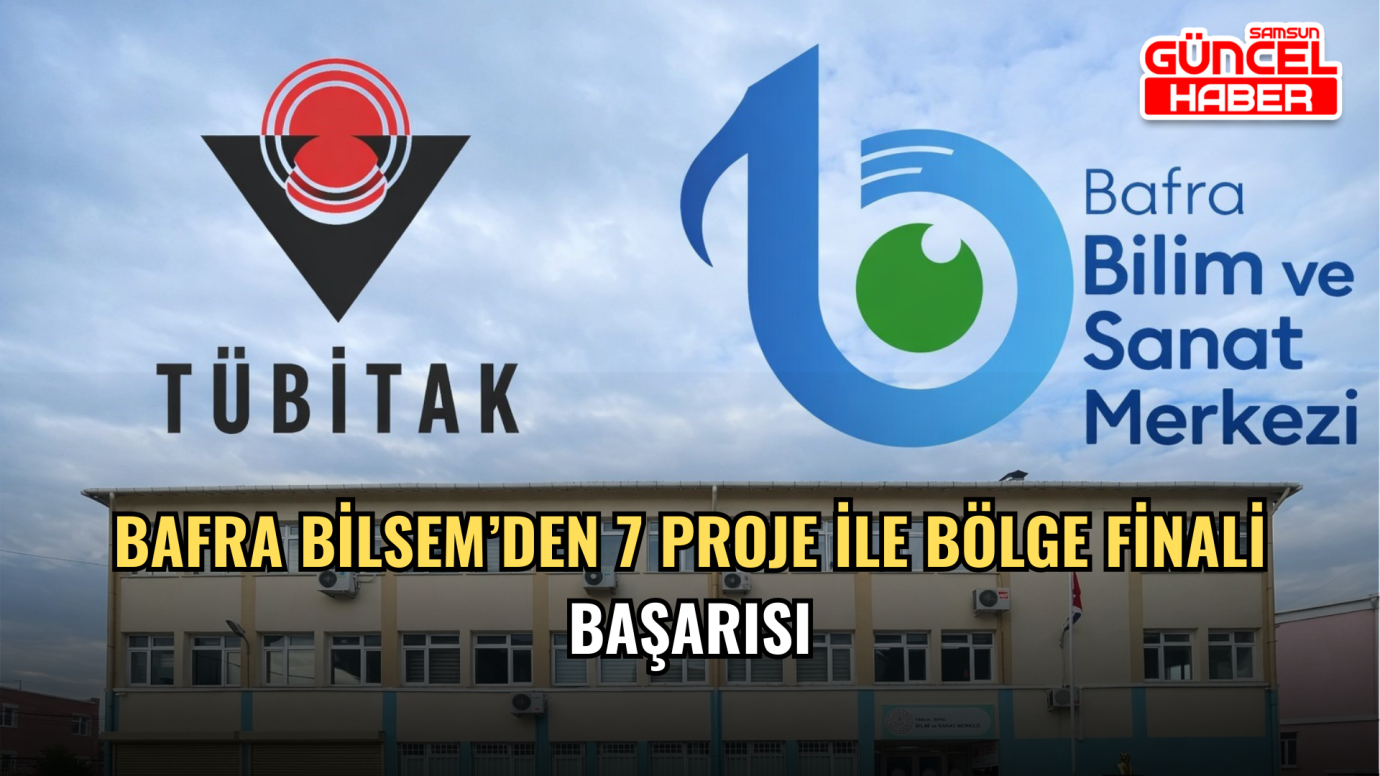 Bafra BİLSEM’den 7 proje ile bölge finali başarısı
