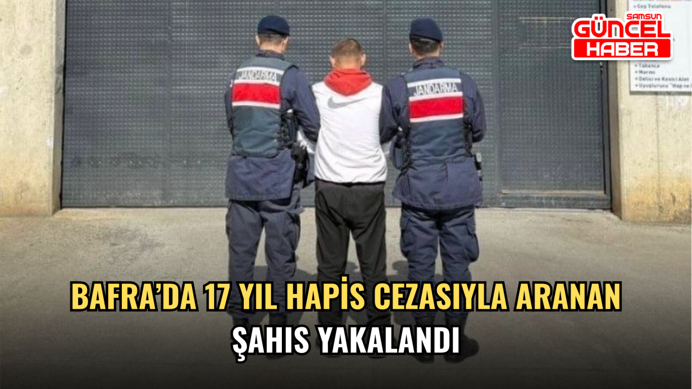 Bafra’da 17 yıl hapis cezasıyla aranan şahıs yakalandı