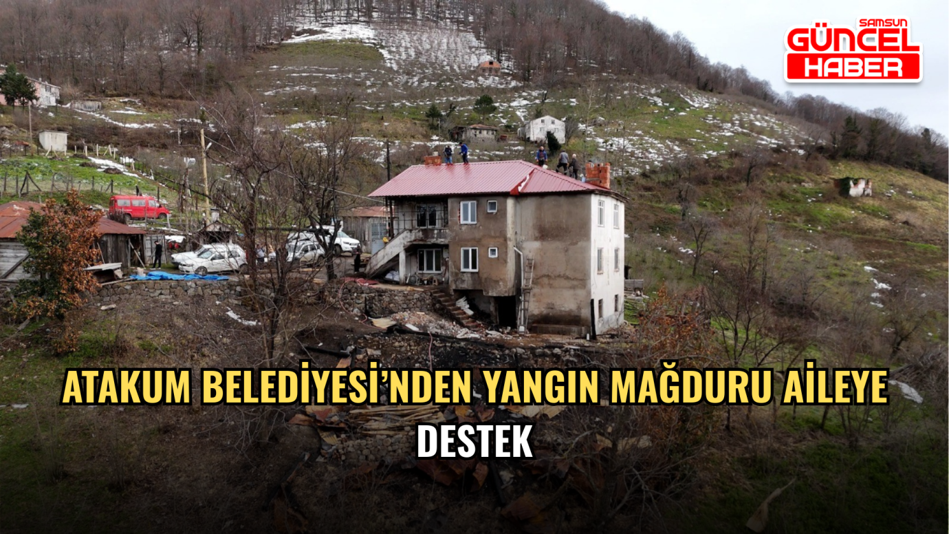 Atakum Belediyesi’nden yangın mağduru aileye destek