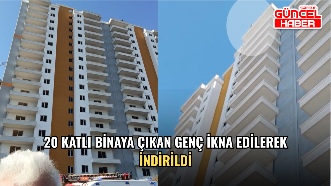 20 katlı binaya çıkan genç ikna edilerek indirildi