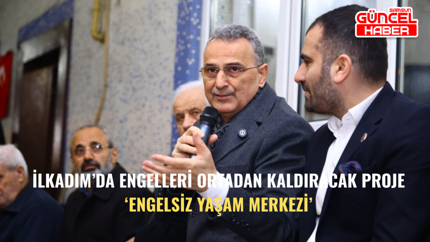 İlkadım’da Engelleri Ortadan Kaldıracak Proje ‘Engelsiz Yaşam Merkezi’