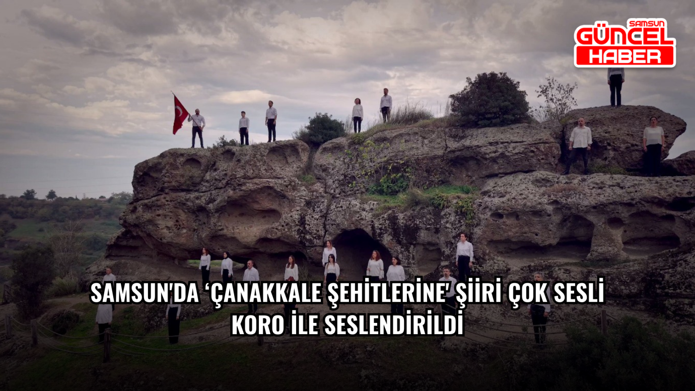 Samsun'da ‘Çanakkale Şehitlerine' şiiri çok sesli koro ile seslendirildi