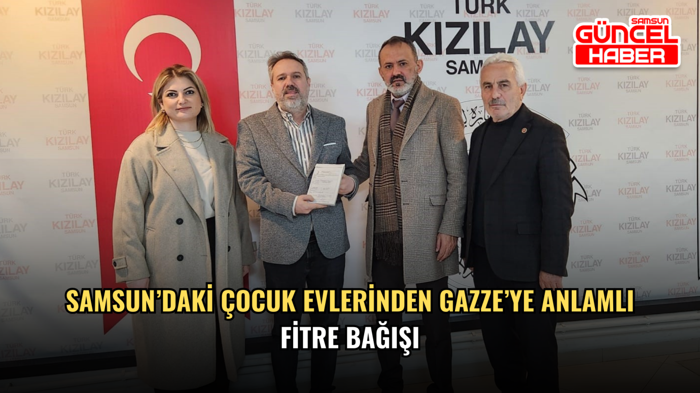 Samsun’daki Çocuk Evlerinden Gazze’ye Anlamlı Fitre Bağışı