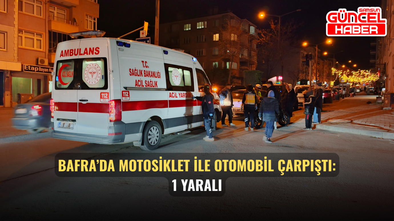 Bafra’da Motosiklet ile Otomobil Çarpıştı: 1 Yaralı