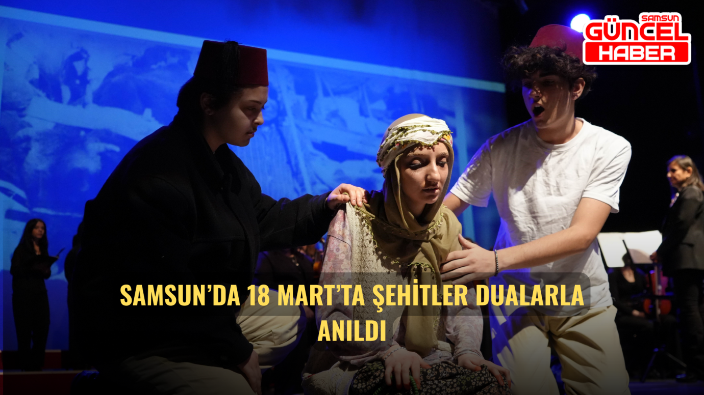 Samsun’da 18 Mart’ta Şehitler Dualarla Anıldı