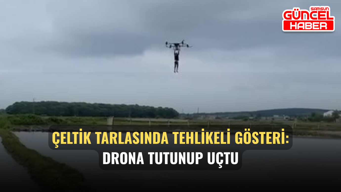 Çeltik Tarlasında Tehlikeli Gösteri: Drona Tutunup Uçtu