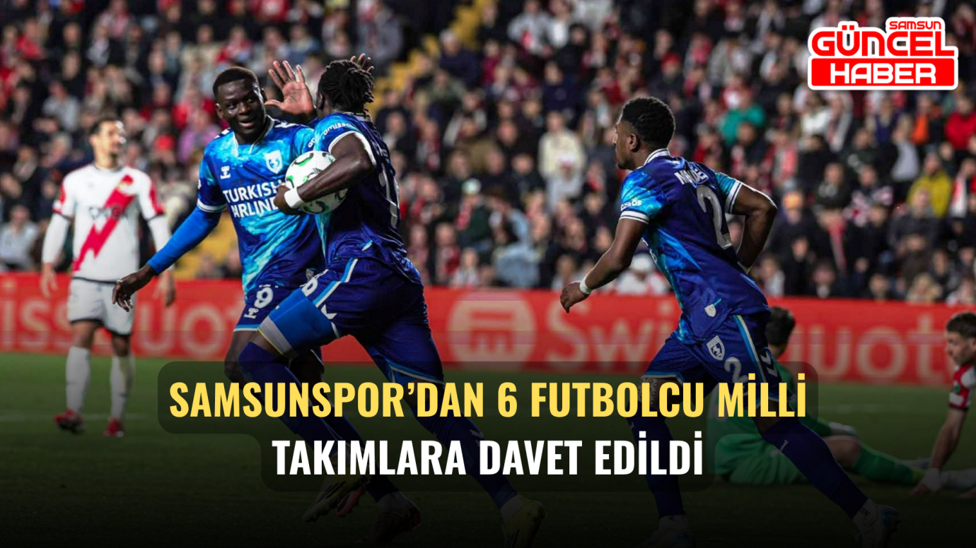 Samsunspor’dan 6 futbolcu milli takımlara davet edildi