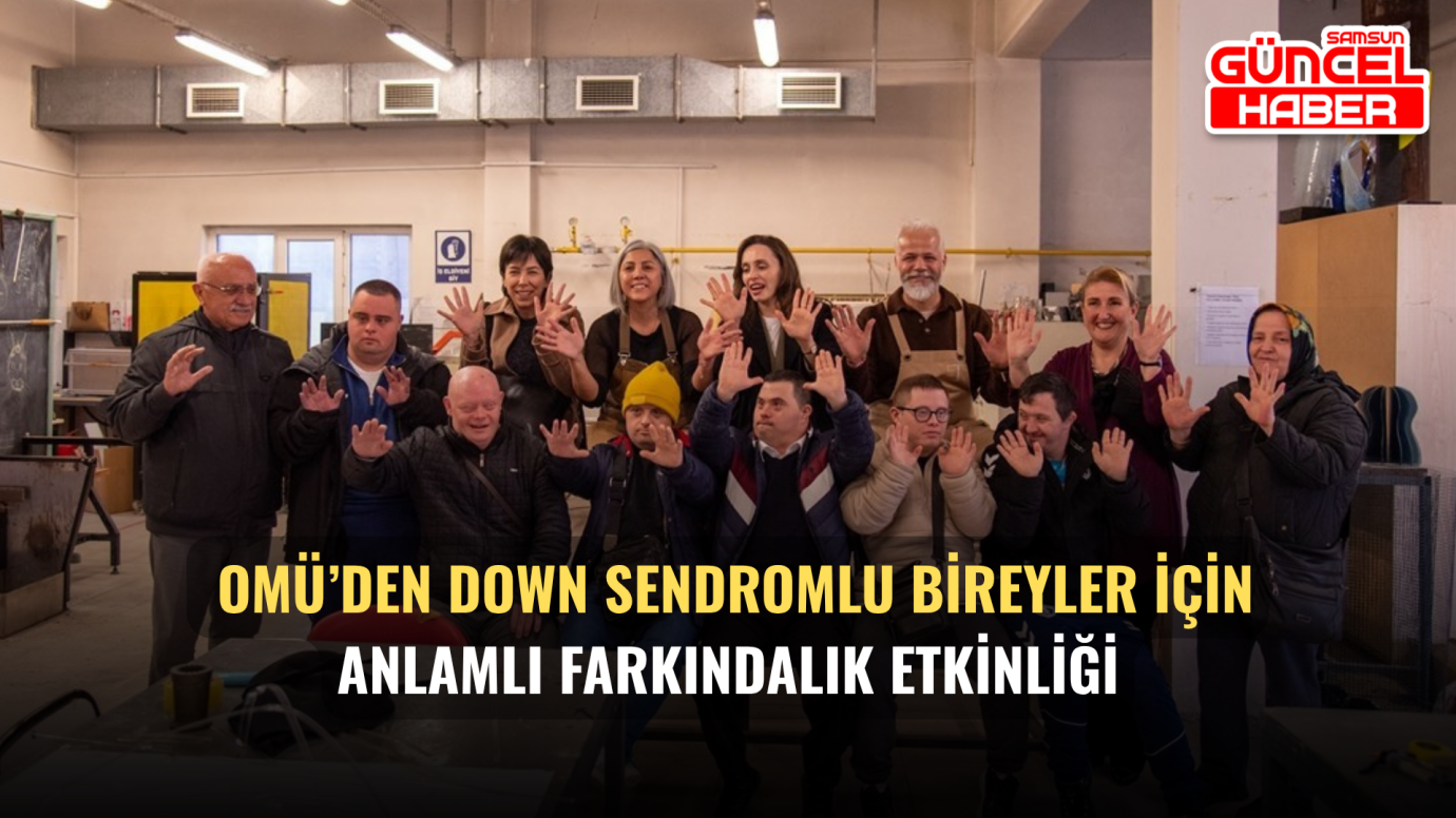 OMÜ’den Down Sendromlu Bireyler İçin Anlamlı Farkındalık Etkinliği